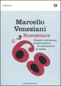 Libro - Rovesciare il '68. Pensieri contromano su quarant'anni di conformismo di massa - ISBN 9788804585503