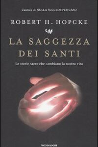 Libro - La saggezza dei santi. Le storie sacre che cambiano la nostra vita - ISBN 9788804602156
