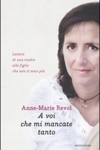 Libro - A voi che mi mancate tanto. Lettere di una madre alle figlie che non ci sono più - ISBN 9788804611202