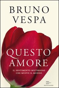 Libro - Questo amore. Il sentimento misterioso che muove il mondo - ISBN 9788804613701