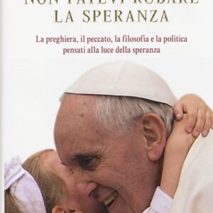 Libro - Non fatevi rubare la speranza. La preghiera, il peccato, la filosofia e la politica pensati alla luce della speranza - ISBN 9788804633488