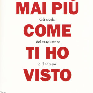 Libro - Mai più come ti ho visto. Gli occhi del traduttore e il tempo - ISBN 9788806188108