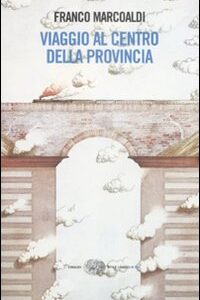 Libro - Viaggio al centro della provincia - ISBN 9788806194710