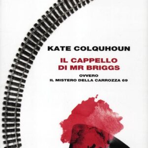 Libro - Il cappello di Mr Briggs ovvero il mistero della carrozza 69 - ISBN 9788806209629