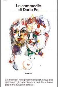 Libro - Le commedie. Vol. 1: Gli arcangeli non giocano a flipper-Aveva due pistole con gli occhi bianchi e neri-Chi ruba un piede è fortunato in amore - ISBN 9788806392147