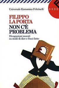 Libro - Non c'è problema. Divagazioni morali su modi di dire e frasi fatte - ISBN 9788807814433