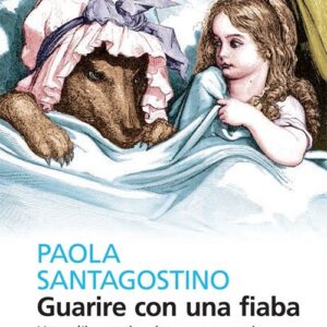 Libro - Guarire con una fiaba. Usare l'immaginario per curarsi - ISBN 9788807882685