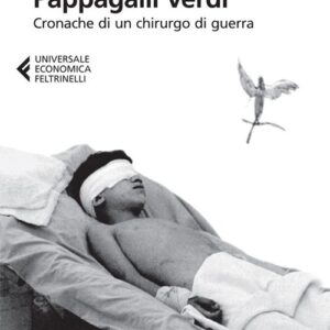 Libro - Pappagalli verdi. Cronache di un chirurgo di guerra - ISBN 9788807883019