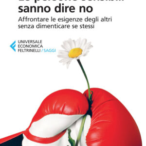 Libro - Le persone sensibili sanno dire no. Affrontare le esigenze degli altri senza dimenticare se stessi - ISBN 9788807886973
