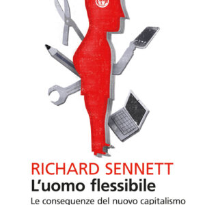 Libro - L'uomo flessibile. Le conseguenze del nuovo capitalismo sulla vita personale - ISBN 9788807887628