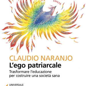 Libro - L'ego patriarcale. Trasformare l'educazione per rinascere dalla crisi costruendo una società sana - ISBN 9788807892882