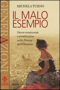 Libro - Il malo esempio. Donne scostumate e prostituzione nella Firenze dell'Ottocento - ISBN 9788809029965