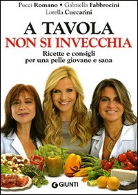 Libro - A tavola non si invecchia. Ricette e consigli per una pelle giovane e sana - ISBN 9788809759770