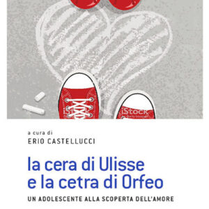 Libro - La cera di Ulisse e la cetra di Orfeo. Un adolescente alla scoperta dell’amore - ISBN 9788810121245