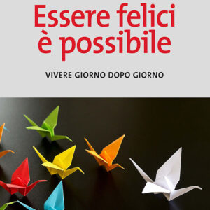 Libro - Essere felici è possibile. Vivere giorno dopo giorno - ISBN 9788810513798