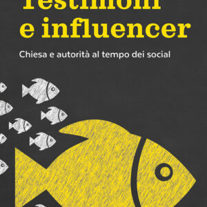 Libro - Testimoni e influencer. Chiesa e autorità al tempo dei social - ISBN 9788810559734