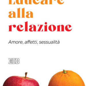 Libro - Educare alla relazione. Amore, affetti, sessualità - ISBN 9788810559772