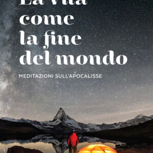 Libro - La vita come la fine del mondo. Meditazioni sull’Apocalisse - ISBN 9788810559789