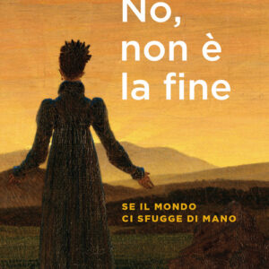 Libro - No, non è la fine. Se il mondo ci sfugge di mano - ISBN 9788810559833