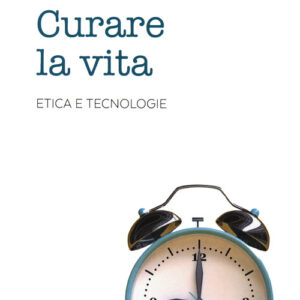 Libro - Curare la vita. Etica e tecnologie - ISBN 9788810570067