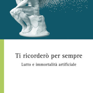 Libro - Ti ricorderò per sempre. Lutto e immortalità artificiale - ISBN 9788810809716