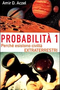 Libro - Probabilità 1. Esistono civiltà extraterrestri. Vol. 1: Perché nell'Universo esiste la vita intelligente - ISBN 9788811592891