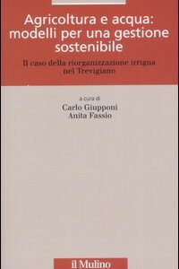 Libro - Agricoltura e acqua: modelli per una gestione sostenibile. Il caso della riorganizzazione irrigua nel trevigiano - ISBN 9788815121394