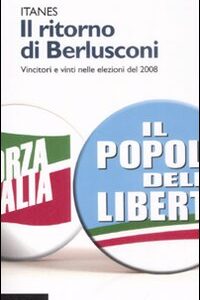Libro - Il ritorno di Berlusconi. Vincitori e vinti nelle elezioni del 2008 - ISBN 9788815127396