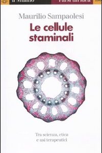 Libro - Le cellule staminali. Tra scienza, etica ed usi terapeutici - ISBN 9788815149756