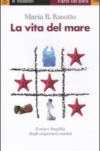 Libro - La vita del mare. Forza e fragilità degli organismi marini - ISBN 9788815237057
