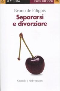 Libro - Separarsi e divorziare. Quando il sì diventa no - ISBN 9788815237064