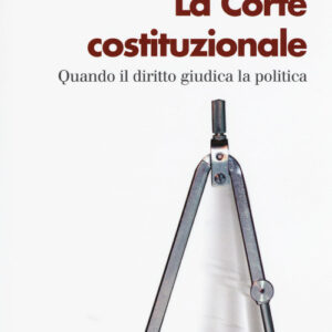 Libro - La Corte costituzionale. Quando il diritto giudica la politica - ISBN 9788815275356