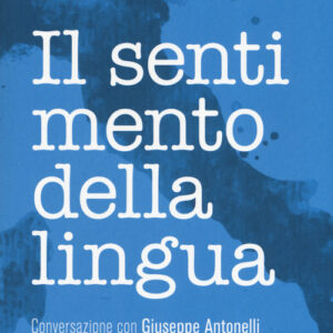 Libro - Il sentimento della lingua. Conversazione con Giuseppe Antonelli - ISBN 9788815285140