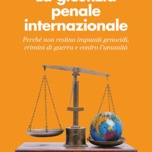 Libro - La giustizia penale internazionale. Perché non restino impuniti genocidi, crimini di guerra e contro l'umanità - ISBN 9788815286772