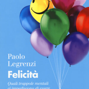 Libro - Felicità. Quali trappole mentali ci impediscono di essere felici? - ISBN 9788815287014