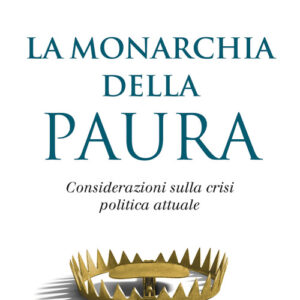 Libro - La monarchia della paura. Considerazioni sulla crisi politica attuale - ISBN 9788815290465