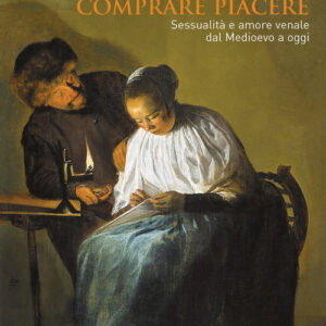 Libro - Comprare piacere. Sessualità e amore venale dal Medioevo a oggi - ISBN 9788815290526
