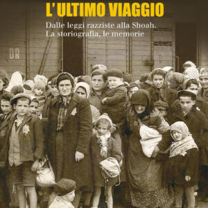 Libro - L'ultimo viaggio. Dalle leggi razziste alla Shoah. La storiografia, le memorie - ISBN 9788815291585