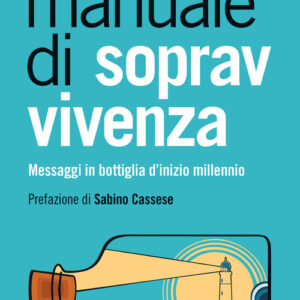 Libro - Manuale di sopravvivenza. Messaggi in bottiglia d'inizio millennio - ISBN 9788815292490