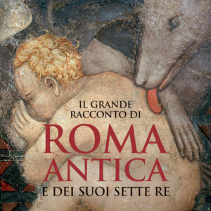 Libro - Il grande racconto di Roma antica e dei suoi sette re - ISBN 9788815294111