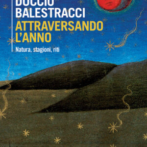 Libro - Attraversando l'anno. Natura, stagioni, riti - ISBN 9788815386687