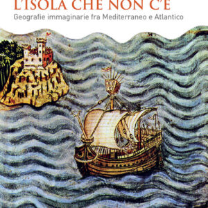 Libro - L'isola che non c'è. Geografie immaginarie fra Mediterraneo e Atlantico - ISBN 9788815387639