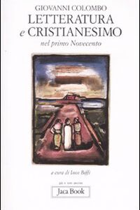 Libro - Letteratura e cristianesimo nel primo Novecento - ISBN 9788816304512