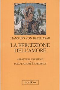 Libro - La percezione dell'amore: Abbattere i bastioni-Solo l'amore è crdibile - ISBN 9788816304819