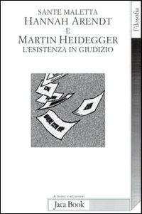 Libro - Hannah Arendt e Martin Heidegger. L'esistenza in giudizio - ISBN 9788816405653