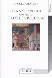Libro - Hanna Arendt contro la filosofia politica? - ISBN 9788816409538