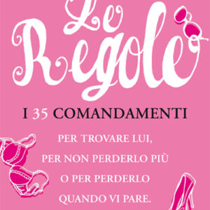 Libro - Le regole. I 35 comandamenti per trovare lui. Per non perderlo più per perdelo quando vi pare - ISBN 9788817014977