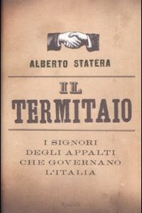 Libro - Il termitaio. I signori degli appalti che governano l'Italia - ISBN 9788817033008