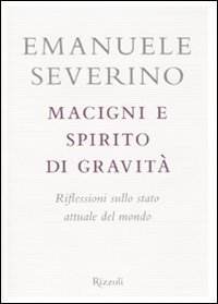 Libro - Macigni e spirito di gravità. Riflessioni sullo stato attuale del mondo - ISBN 9788817039956