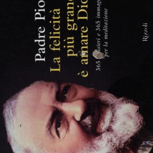 Libro - La felicità più grande è amare Dio - ISBN 9788817040815